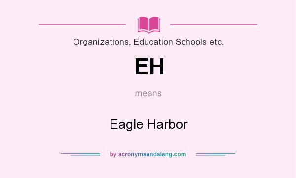 What does EH mean? It stands for Eagle Harbor