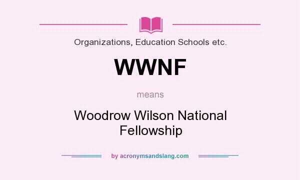 What does WWNF mean? It stands for Woodrow Wilson National Fellowship