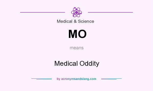What does MO mean? It stands for Medical Oddity