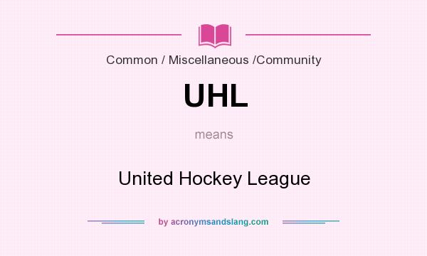 What does UHL mean? It stands for United Hockey League