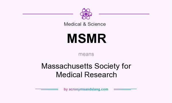 What does MSMR mean? It stands for Massachusetts Society for Medical Research