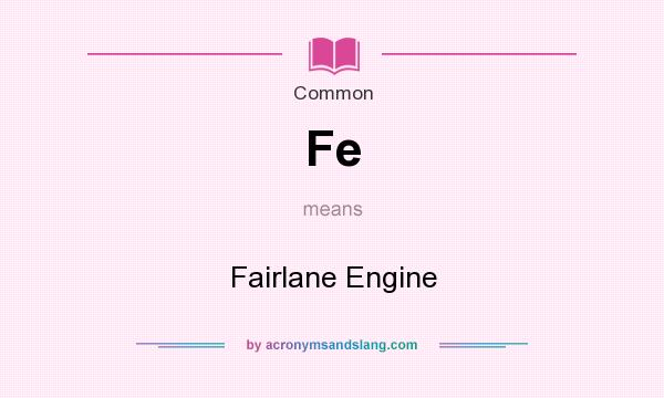 What does Fe mean? It stands for Fairlane Engine