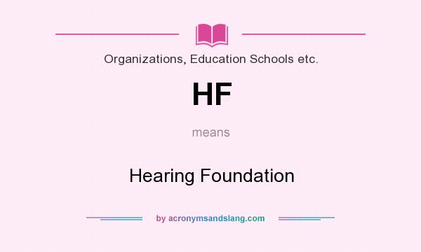 What does HF mean? It stands for Hearing Foundation