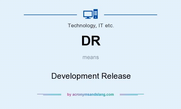 What does DR mean? It stands for Development Release