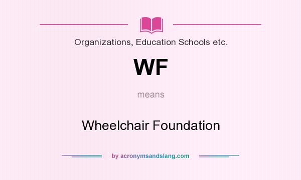 What does WF mean? It stands for Wheelchair Foundation