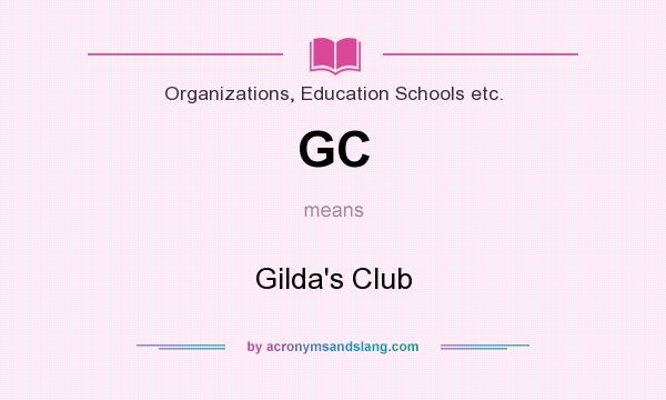What does GC mean? It stands for Gilda`s Club