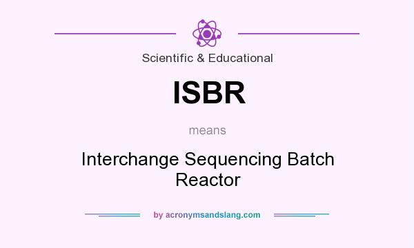What does ISBR mean? It stands for Interchange Sequencing Batch Reactor