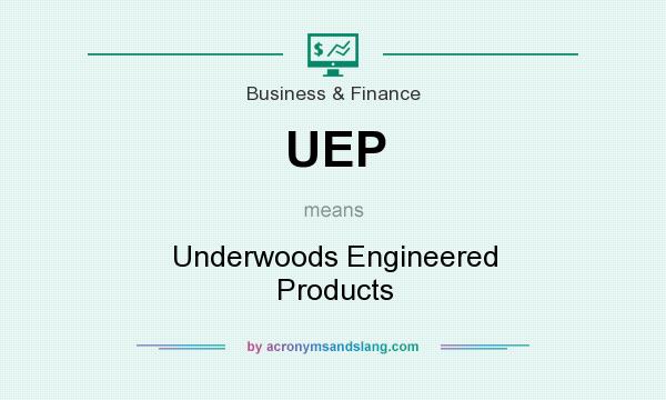 What does UEP mean? It stands for Underwoods Engineered Products