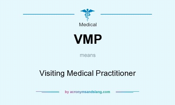 What does VMP mean? It stands for Visiting Medical Practitioner