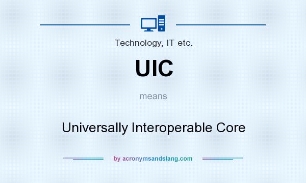 What does UIC mean? It stands for Universally Interoperable Core
