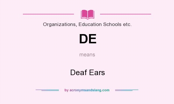 What does DE mean? It stands for Deaf Ears