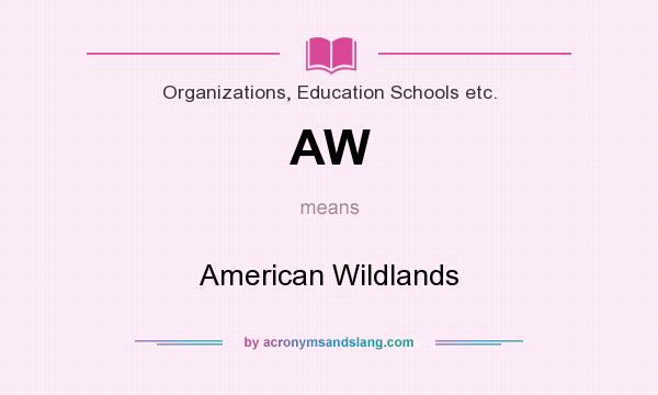What does AW mean? It stands for American Wildlands