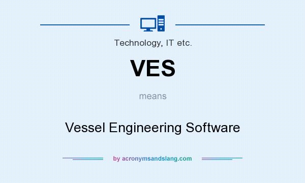 What does VES mean? It stands for Vessel Engineering Software