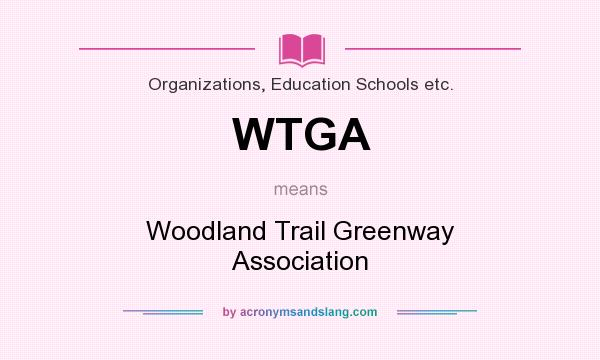 What does WTGA mean? It stands for Woodland Trail Greenway Association