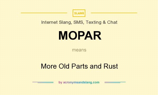 What does MOPAR mean? It stands for More Old Parts and Rust