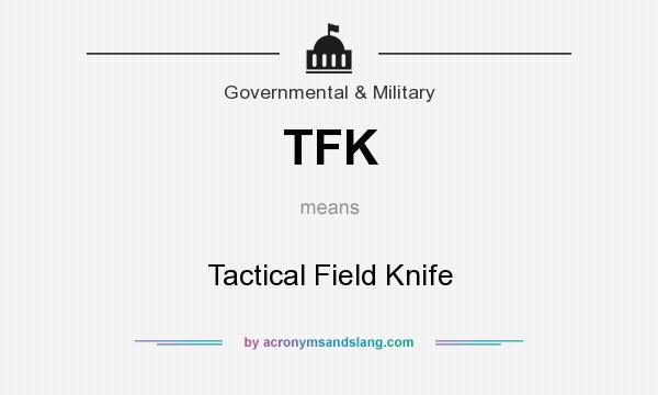 What does TFK mean? It stands for Tactical Field Knife