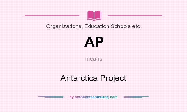 What does AP mean? It stands for Antarctica Project