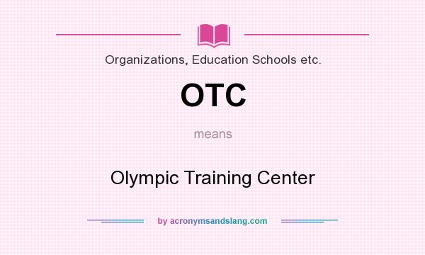 What does OTC mean? It stands for Olympic Training Center