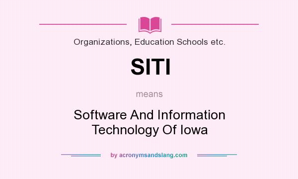 What does SITI mean? It stands for Software And Information Technology Of Iowa