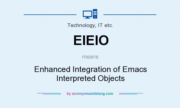 What does EIEIO mean? It stands for Enhanced Integration of Emacs Interpreted Objects