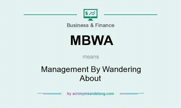 What does MBWA mean? It stands for Management By Wandering About