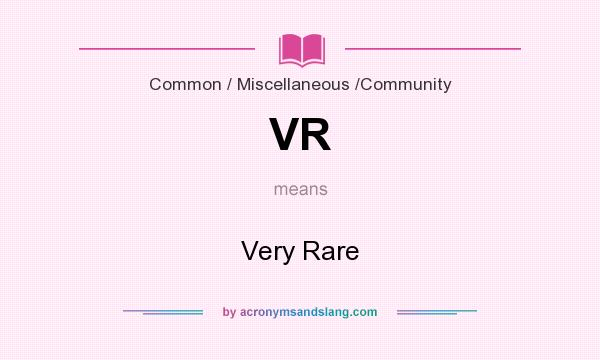 What does VR mean? It stands for Very Rare