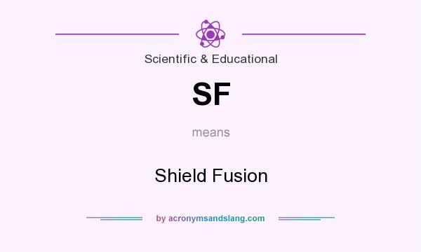 What does SF mean? It stands for Shield Fusion