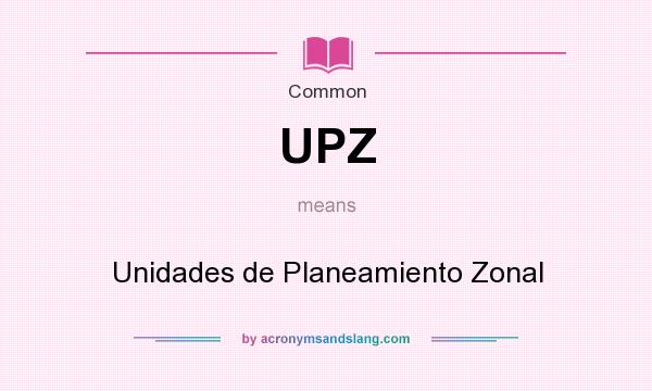 What does UPZ mean? It stands for Unidades de Planeamiento Zonal
