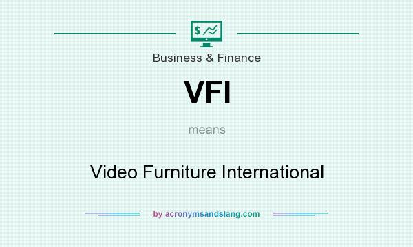 What does VFI mean? It stands for Video Furniture International