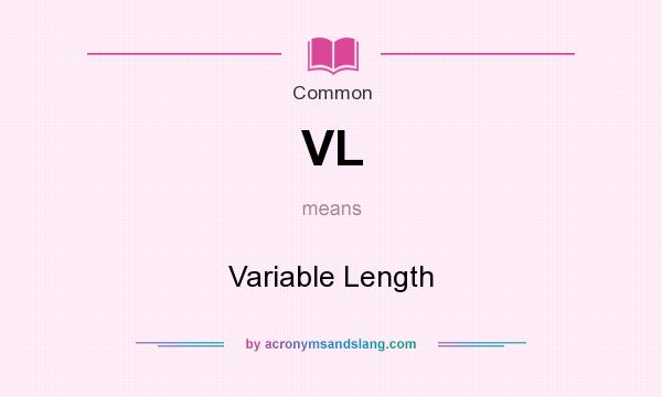 What does VL mean? It stands for Variable Length