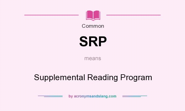 What does SRP mean? It stands for Supplemental Reading Program