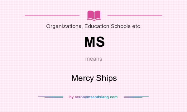 What does MS mean? It stands for Mercy Ships