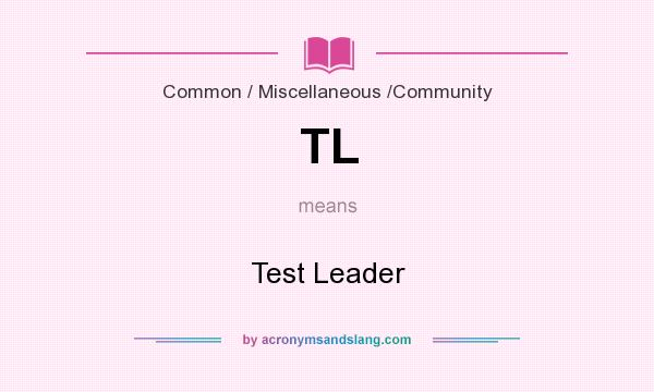 What does TL mean? It stands for Test Leader