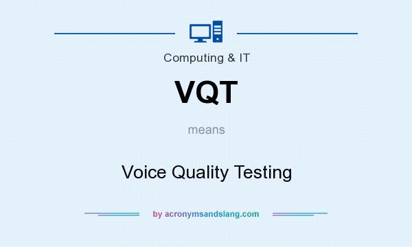 What does VQT mean? It stands for Voice Quality Testing