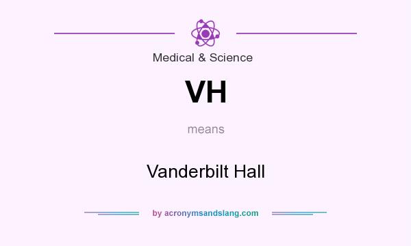 What does VH mean? It stands for Vanderbilt Hall