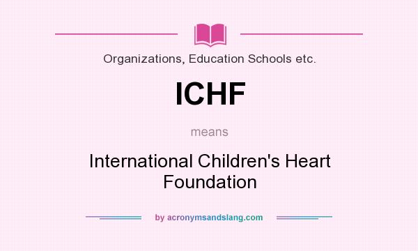 What does ICHF mean? It stands for International Children`s Heart Foundation
