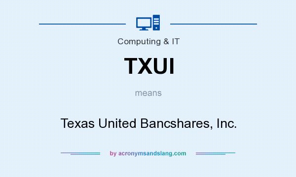 What does TXUI mean? It stands for Texas United Bancshares, Inc.