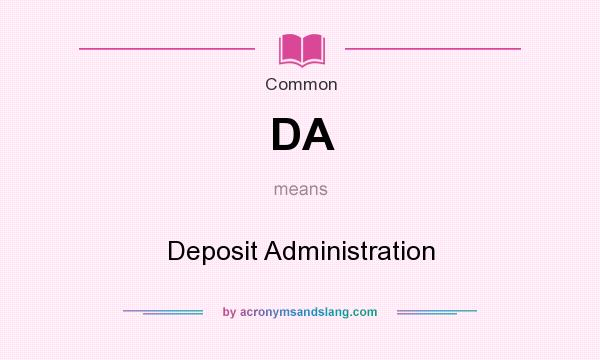 What does DA mean? It stands for Deposit Administration