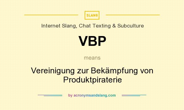What does VBP mean? It stands for Vereinigung zur Bekämpfung von Produktpiraterie