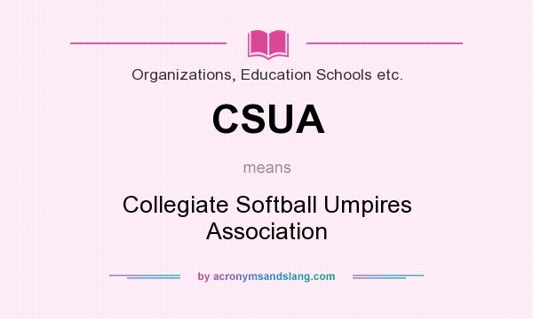 What does CSUA mean? It stands for Collegiate Softball Umpires Association