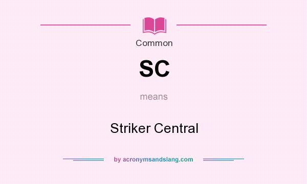 What does SC mean? It stands for Striker Central