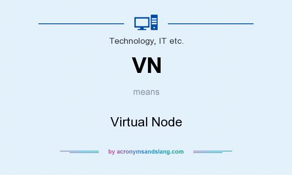 What does VN mean? It stands for Virtual Node