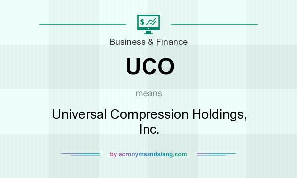 What does UCO mean? It stands for Universal Compression Holdings, Inc.