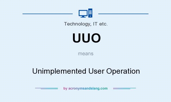 What does UUO mean? It stands for Unimplemented User Operation
