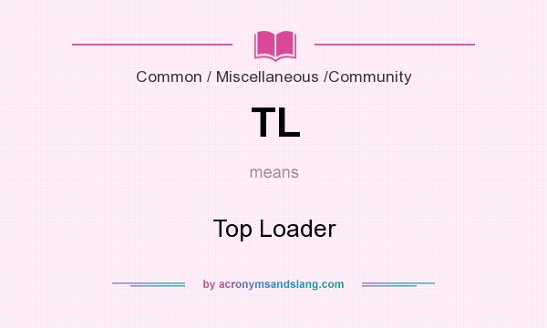 What does TL mean? It stands for Top Loader