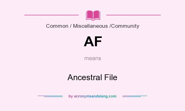 What does AF mean? It stands for Ancestral File