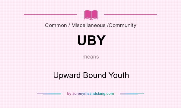 What does UBY mean? It stands for Upward Bound Youth
