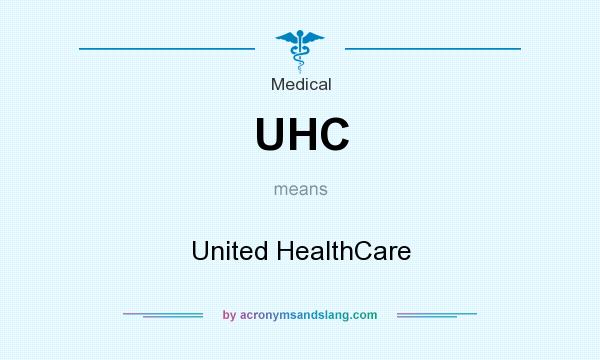 What does UHC mean? It stands for United HealthCare