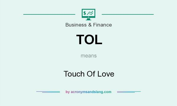 What does TOL mean? It stands for Touch Of Love