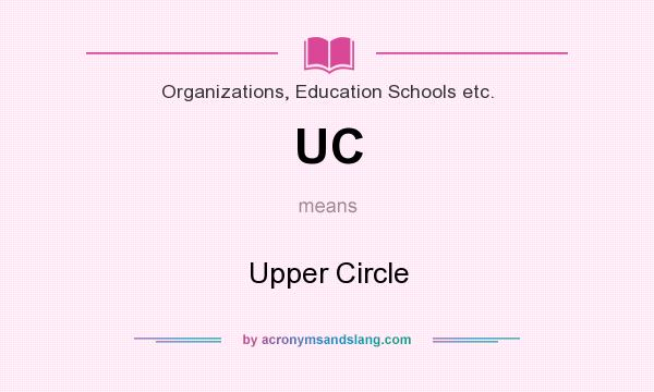 What does UC mean? It stands for Upper Circle